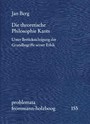 Die theoretische Philosophie Kants - Unter Berücksichtigung der Grundbegriffe seiner Ethik