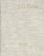 Johann Gottlieb Fichte: Gesamtausgabe / Reihe II: Nachgelassene Schriften. Band 10: Nachgelassene Schriften 1806-1807 - Gesamtausgabe der Bayerischen Akademie der Wissenschaften