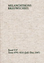 Melanchthons Briefwechsel / Textedition. Band T 17: Texte 4791-5010 (Juli-Dezember 1547) - Im Auftrag der Heidelberger Akademie der Wissenschaften