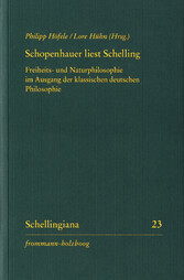 Schopenhauer liest Schelling - Freiheits- und Naturphilosophie im Ausgang der klassischen deutschen Philosophie. Mit einer Edition von Schopenhauers handschriftlichen Kommentaren zu Schellings «Freiheitsschrift». Lektüren F.W.J. Schellings II