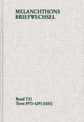 Melanchthons Briefwechsel / Textedition. Band T 21: Texte 5970-6291 (1551)