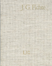 Johann Gottlieb Fichte: Gesamtausgabe / Reihe I: Werke. Band 10: Werke 1808-1812 - Gesamtausgabe der Bayerischen Akademie der Wissenschaften