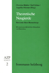Theoretische Neugierde. Horizonte Hans Blumenbergs - Mit einem unveröffentlichten Manuskript von Blumenberg